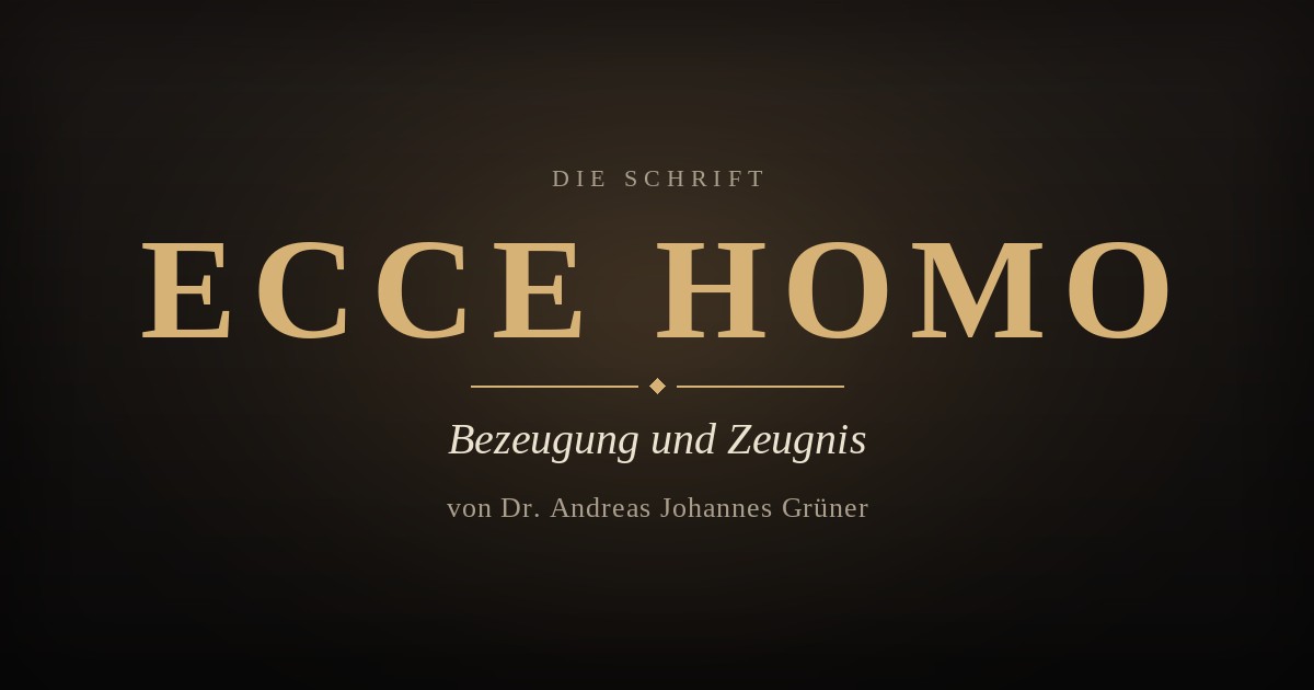 ECCE HOMO – Die Schrift von Dr. Andreas Johannes Grüner